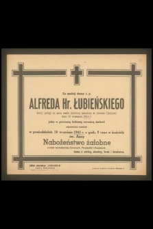 Za spokój duszy ś.p. Alfreda Hr. Łubieńskiego który poległ na polu walki śmiercią bohatera w obronie Ojczyzny dnia 10 września 1944 r. jako w pierwszą bolesną rocznicę śmierci odprawione zostanie w poniedziałek 10 września 1945 r. [...] nabożeństwo żałobne [...]