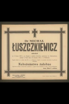 Dr Michał Łuszczkiewicz adwokat ur. 13 lipca 1866 r. [...] zasnął w Panu dnia 28 sierpnia 1942 r. w Wieliczce [...]