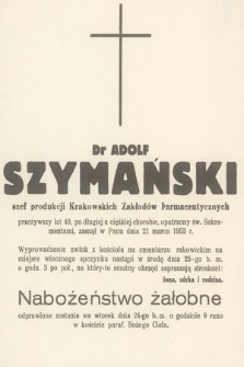 Dr Adolf Szymański szef produkcji Krakowskich Zakładów Farmaceutycznych przeżywszy lat 49 [...]