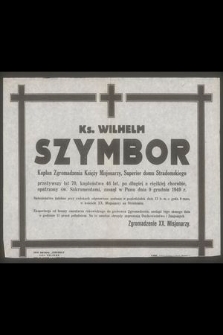 Ks. Wilhelm Szymbor kapłan Zgromadzenia Księży Misjonarzy, Superior domu Stradomskiego przeżywszy lat 70 [...] zasnął w Panu dnia 9 grudnia 1949 r. [...]