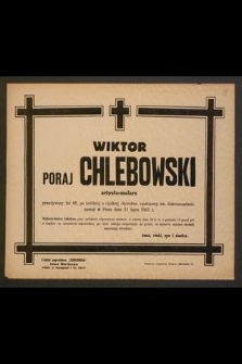 Wiktor Poraj Chlebowski artysta malarz [...] zasnął w Panu dnia 21 lipca 1943 r.