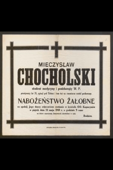 Mieczysław Chocholski student medycyny i podchorąży W. P. przeżywszy lat 23, zginął pod Tichau [...] Nabożeństwo żałobne za spokój Jego duszy odprawione zostanie w piątek dnia 24 maja 1940r. [...]