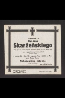 Za spokój duszy ś. p. mgr. Jana Skarżeńskiego który zginął we Lwowie tragiczną śmiercią 23 czerwca 1941 r. w 34 roku życia [...] odprawione zostanie w czwartek dnia 4 lipca 1946 r. o godzinie 9 rano [...]