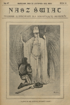 Nasz Świat : tygodnik ilustrowany dla dorastającej młodzieży. R.2, [T.4], 1912, № 47