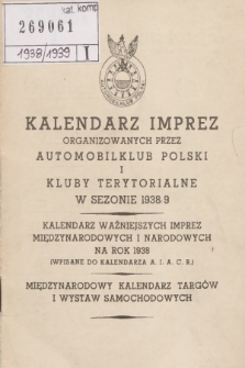Kalendarz Imprez Organizowanych przez Automobilklub Polski i Kluby Terytorialne w Sezonie 1938/9 Kalendarz Ważniejszych Imprez Międzynarodowychi Narodowych Na rok 1938