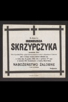 Za duszę ś. p. Ireneusza Skrzypczyka pseudonim "Ren" który 11 grudnia 1944 r. zginął śmiercią bohatera w walce z okupantem w Krakowie [...]
