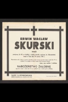 Erwin Wacław Skurski muzyk przeżywszy 40 lat [...] zasnął w Panu dnia 10 czerwca 1941 r. […]