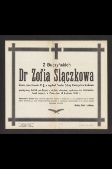 Z Buczyńskich Dr Zofia Ślączkowa lekarz, żona Docenta UJ, asystent Państw. Szkoły Położnych w Krakowie przeżywszy lat 54 [...] zasnęła w Panu dnia 14 kwietnia 1948 r. [...]