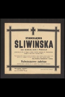 Stanisława Śliwińska emer. dyrektorka szkoły w Wadowicach przeżywszy lat 66 [...] zasnęła w Panu dnia 6 stycznia 1945 r. […]