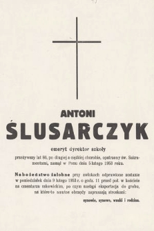 Antoni Ślusarczyk emeryt. dyrektor szkoły przeżywszy lat 86 [...] zasnął w Panu dnia 5 lutego 1953 r roku. […]