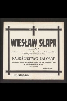Wiesław Słapa rotmistrz W. P. urodz. w Lusinie, przeżywszy lat 41, zasnął w Panu 17 kwietnia 1941 r. w obozie jeńców wojennych w Rosji [...]