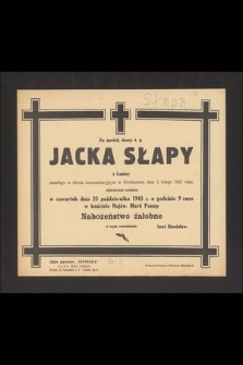 Za spokój duszy s. p. Jacka Słapy z Lusiny zmarłego w obozie koncentracyjnym w Nordhausen dnia 2 lutego 1945 roku [...]