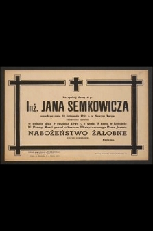 Za spokój duszy ś.p. Inż. Jana Semkowicza zmarłego dnia 30 listopada 1944 r. w Nowym Targu odprawione zostanie w sobotę dnia 9 grudnia 1944 r. [...] nabożeństwo żałobne [...]