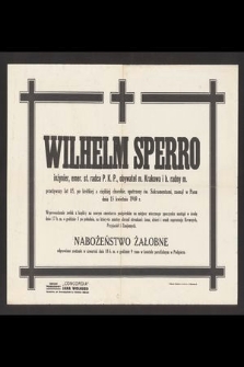 Wilhelm Sperro inżynier, emer. st. radca P.K.P., obywatel m. Krakowa i b. radny m. przeżywszy lat 85 [...] zasnął w Panu dnia 15 kwietnia 1940 r. [...]
