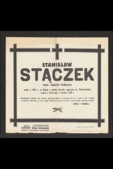 Stanisław Stączek emer. minister kolejowy urodz. w 1864 r. [...] zasnął w Panu dnia 7 czerwca 1942 r. [...]