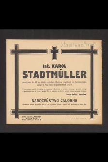 Inż. Karol Stadtmüller przeżywszy lat 62 [...] zasnął w Panu dnia 22 października 1942 r. [...]