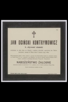 Jan Ogiński Kontrymowicz : b. obywatel ziemski [...] zasnął w Panu dnia 8 marca 1913 roku