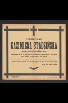 Z Szczepańskich Kazimiera Stadzińska wdowa po więźniu politycznym przeżywszy lat 47 [...] zasnęła w Panu dnia 2 lipca 1947 r. [...]