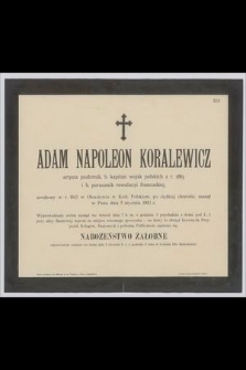 Adam Napoleon Koralewicz : artysta pozłotnik, b. kapitan wojsk polskich z r. 1863 i b. porucznik rewolucyi francuskiej [...] zasnął w Panu dnia 5 stycznia 1902 r.