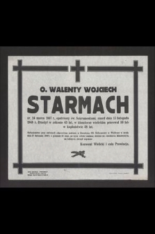 O. Walenty Wojciech Starmach ur. 24 marca 1807 r., [...] zmarł dnia 15 listopada 1948 r. [...]