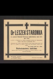 Dr Leszek Staronka st. asystent Akademii Górniczej, najukochańszy mąż, ojciec, syn i brat ur. 1911 r. w Dublanach [...] zasnął w Panu dnia 14 października 1945 r.[…]