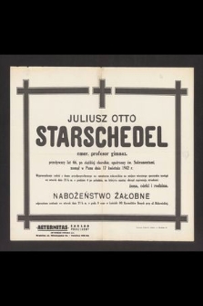 Juliusz Otto Starschedel emer. profesor gimnaz. przeżywszy lat 66 [...] zasnął w Panu dnia 17 kwietnia 1942 r. […]