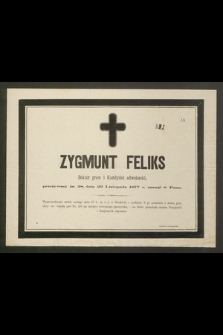 Zygmunt Feliks Doktor praw i Kandydat adwokacki, przeżywszy lat 28, dnia 23 Listopada 1877 r. zasnął w Panu [...]