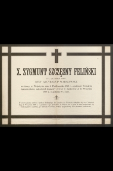 X. Zygmunt Szczęsny Feliński Tyt. Arcybiskup Tarsu były Arcybiskup Warszawski, urodzony w Wojtuniu dnia 6 Października 1821 r. […] zakończył doczesny żywot w Krakowie d. 17 Września 1895 r. […]