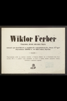 Wiktor Ferber Przemysłowiec, obywatel miasta Podgórza [...] dnia 17-go stycznia 1892 r. w 62 roku życia [...]