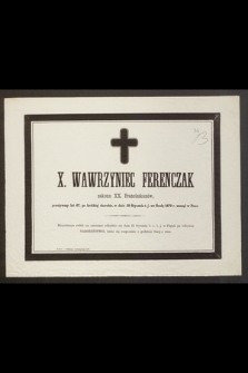X. Wawrzyniec Ferenczak zakonu XX. Franciszkanów przeżywszy lat 67, po krótkiej chorobie, w dniu 29 Stycznia t. j. w Środę 1879 zasnął w Panu [...]