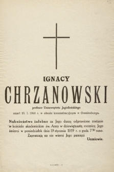 Ignacy Chrzanowski profesor Uniwersytetu Jagiellońskiego [...] Nabożeństwo żałobne za Jego duszę odprawione zostanie w kościele akademickim św. Anny w dziewiętnastą rocznicę jego śmierci w poniedziałek dnia 19 stycznia 1959 [...]