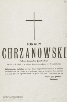 Ignacy Chrzanowski profesor Uniwersytetu Jagiellońskiego [...] Nabożeństwo żałobne za Jego duszę odprawione zostanie w kościele akademickim św. Anny w dwudziestą trzecią rocznicę Jego śmierci w sobotę dnia 19 stycznia 1963 r.