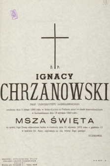 Ś. P. Ignacy Chrzanowski prof. Uniwersytetu Jagiellońskiego [...] Masza Święta za spokój Jego duszy odprawiona będzie w niedzielę dnia 21 stycznia 1973 roku [...]