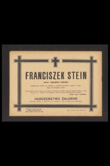 Franciszek Stein emer. inspektor szkolny przeżywszy lat 64 [...] zasnął w Panu dnia 10 września 1943 r. [...]