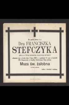 Za spokój duszy ś. p. Dra Franciszka Stefczyka jako w 18-tą bolesną rocznicę śmierci odbędzie się w środę dnia 1 lipca 1942 r. [...]