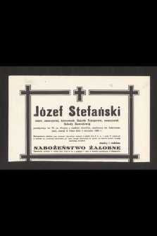 Józef Stefański emer. nauczyciel, kierownik Szkoły Fryzjerów, nauczyciel Szkoły Zawodowej przeżywszy lat 70 [...] zasnął w Panu dnia 4 stycznia 1953 r. [...]