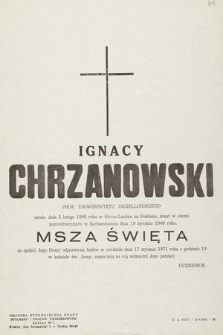 Ignacy Chrzanowski prof. Uniwersytetu Jagiellońskiego [...] Msza Święta za spokój Jego duszy odprawiona będzie w niedziele dnia 17 stycznia 1971 roku [...]