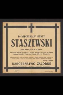 Dr Mieczysław Ignacy Staszewski pułk. lekarz, W. P. w st. spocz. przeżywszy lat 70 [...] zasnął w Panu dnia 18 maja 1947 r. w Chrzanowie [...]