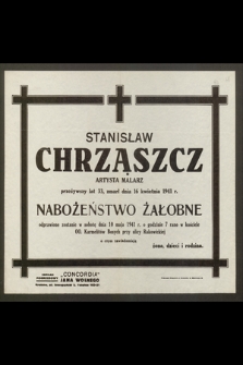 Stanisław Chrząszcz artysta malarz, przeżywszy lat 33, zmarł dnia 16 kwietnia 1941 r. [...]