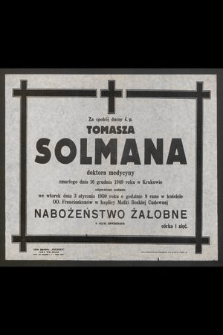 Za spokój duszy ś.p. Tomasza Solmana doktora medycyny zmarłego dnia 16 grudnia 1949 roku w Krakowie odprawione zostanie we wtorek dnia 3 stycznia 1950 roku [...].nabożeństwo żałobne [...]