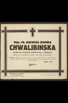 Mgr. fil. Jadwiga Wanda Chwalibińska urzędniczka Archiwum Państwowego w Krakowie [...] zasnęła w Panu dnia 22 lutego 1944 r.