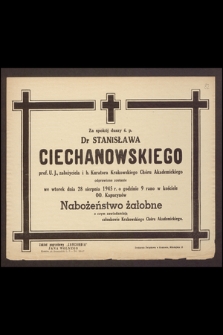 Za spokój duszy ś. p. dr Stanisława Ciechanowskiego prof. U. J. [...] odprawione zostanie we wtorek dnia 28 sierpnia 1945 r. o godzinie 9 rano w kościele OO. Kapucynów Nabożeństwo żałobne [...]