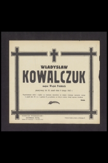 Władysław Kowalczuk major Wojsk Polskich [...] zmarł dnia 9 lutego 1945 r.