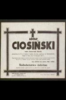 Adolf Ciosiński emer. kierownik Szkoły przeżywszy lat 70 [...] zasnął w Panu dnia 24 listopada 1947 r.