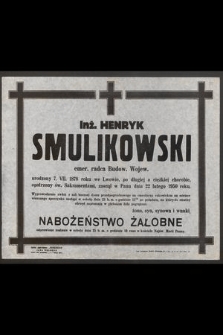 Inż. Henryk Smulikowski emer. radca Budow. Wojew. urodzony 7 VII 1878 we Lwowie [...] zasnął w Panu dnia 22 lutego 1950 roku [...]