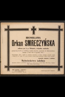 Bronisława Orkan Smerczyńska wdowa po ś.p. Orkanie, artystka malarka [...] zasnęła w Panu dnia 12 grudnia 1944 r. [...]