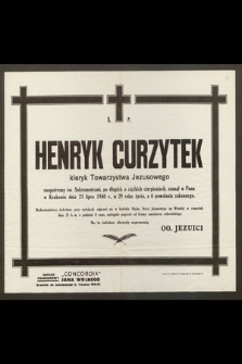 Ś. P. Henryk Curzytek kleryk Towarzystwa Jezusowego [...] zasnął w Panu w Krakowie dnia 23 lipca 1940 r. [...]