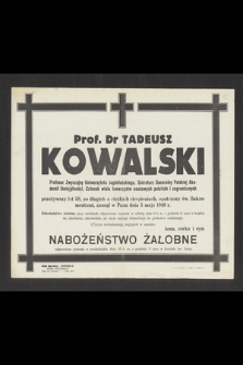 Prof. Dr Tadeusz Kowalski Profesor Zwyczajny Uniwersytetu Jagiellońskiego, Sekretarz Generalny Polskiej Akademii Umiejętności [...] zasnął w Panu dnia 5 maja 1948 r.