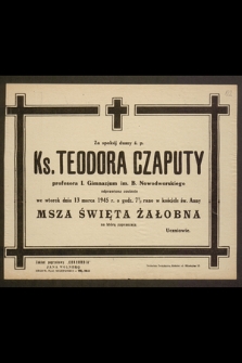 Za spokój duszy ś. p. Ks. Teodora Czaputy [...] odprawiona zostanie we wtorek dnia 13 marca 1945 r. o godz. 7 1/2 rano w kościele św. Anny Msza święta żałobna [...]