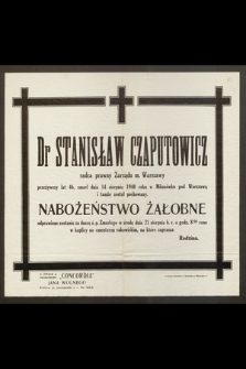 Dr Stanisław Czaputowicz radca prawny Zarządu m. Warszawy [...] zmarł dnia 14 sierpnia 1940 roku w Milanówku pod Warszawą i tamże został pochowany